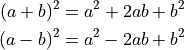 (a + b)^2 = a^2 + 2ab + b^2

(a - b)^2 = a^2 - 2ab + b^2