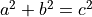 a^2 + b^2 = c^2